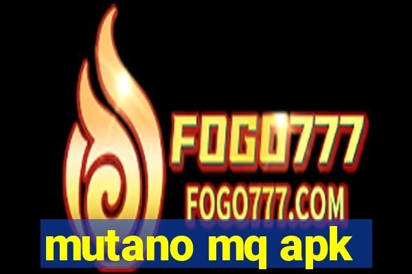 mutano mq apk